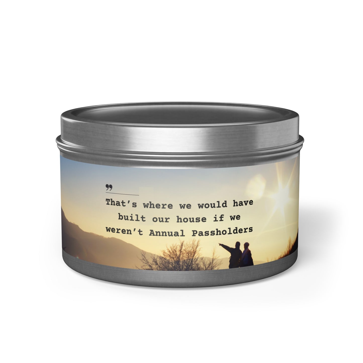 That's Where We Would Have Built Our House - Annual Passholder Funny Soy Candle Tin