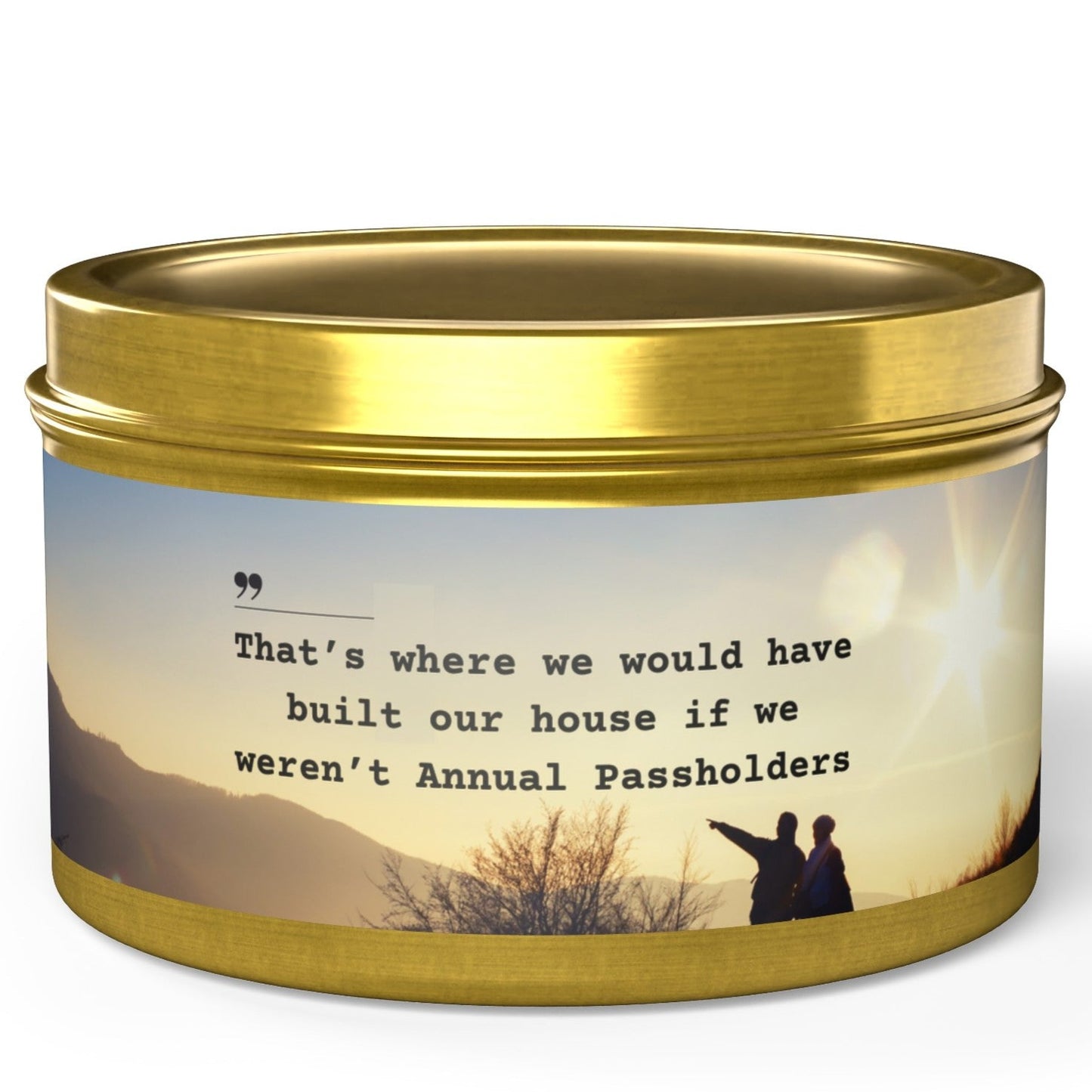 That's Where We Would Have Built Our House - Annual Passholder Funny Soy Candle Tin