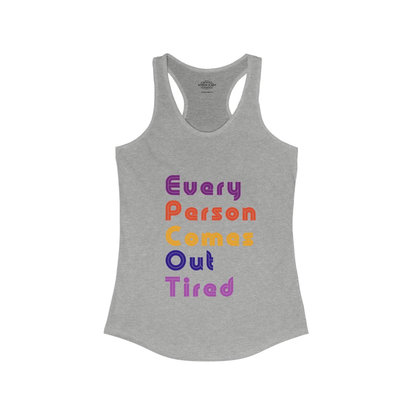 Every Person Comes Out Tired - Women's Ideal Racerback Tank