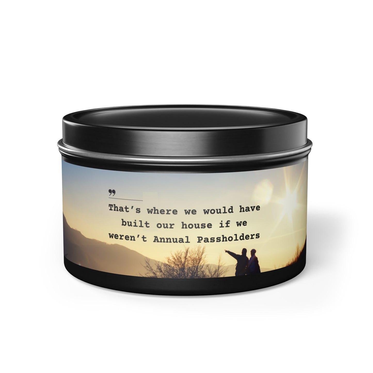 That's Where We Would Have Built Our House - Annual Passholder Funny Soy Candle Tin